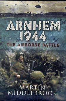 Arnhem 1944: The Airborne Battle